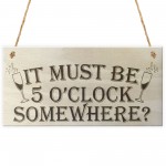 It Must Be 5 O'Clock Somewhere Novelty Wooden Hanging Plaque
