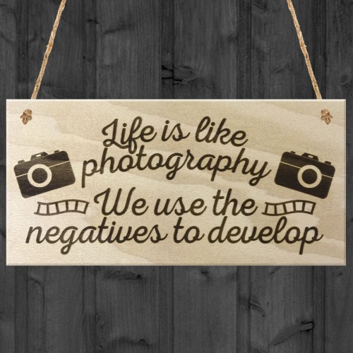 Life Is Like Photography We Use The Negatives To Develop Plaque