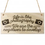 Life Is Like Photography We Use The Negatives To Develop Plaque