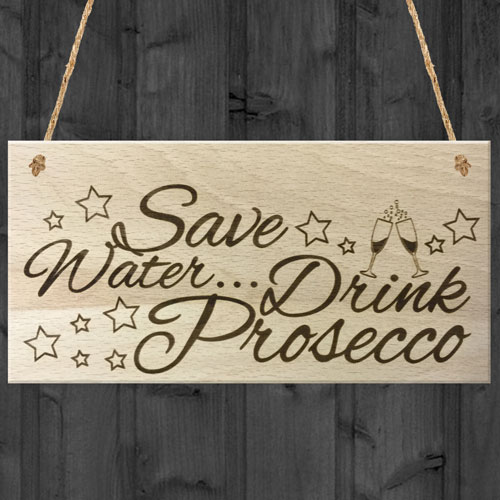 Save Water... Drink Prosecco Wooden Hanging Plaque Gift Sign