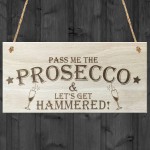 Pass The Prosecco Lets Get Hammered! Wooden Hanging Plaque Gift 