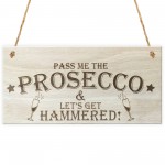 Pass The Prosecco Lets Get Hammered! Wooden Hanging Plaque Gift 