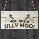 You Are A Silly Moo! Funny Wooden Hanging Plaque Gift Sign