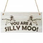 You Are A Silly Moo! Funny Wooden Hanging Plaque Gift Sign