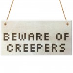 Beware Of The Creepers Wooden Hanging Shabby Chic Plaque Gift