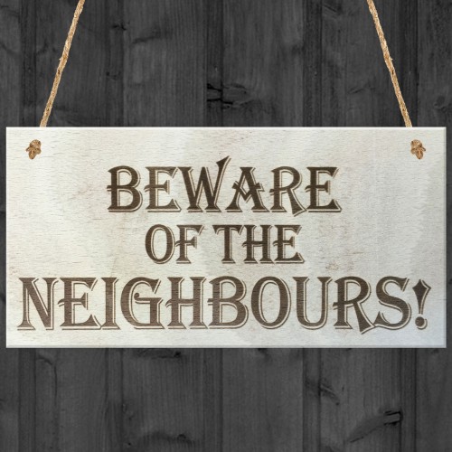 Beware Of The Neighbours Wooden Hanging Shabby Chic Plaque Gift