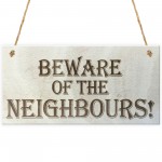 Beware Of The Neighbours Wooden Hanging Shabby Chic Plaque Gift