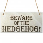 Beware Of The Hedgehog Wooden Hanging Shabby Chic Plaque Gift