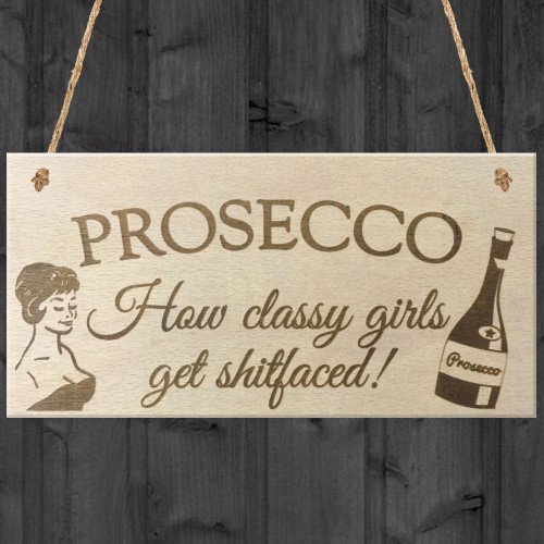 Prosecco Classy Girls Novelty Wooden Hanging Plaque Sign Gift
