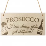 Prosecco Classy Girls Novelty Wooden Hanging Plaque Sign Gift