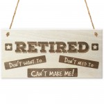 Retired Can't Make Me Novelty Wooden Plaque Retirement Gift Sign