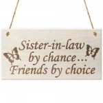 Sister In Law By Chance Friends Choice Wooden Hanging Plaque