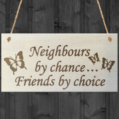 Neighbours By Chance Friends By Choice Wooden Hanging Plaque