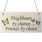 Neighbours By Chance Friends By Choice Wooden Hanging Plaque