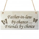 Father In Law By Chance Friends By Choice Wooden Hanging Plaque