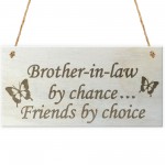 Brother In Law By Chance Friends By Choice Wooden Hanging Plaque