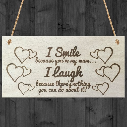 I Smile Because You're My Mum Funny Wooden Plaque Gift Sign