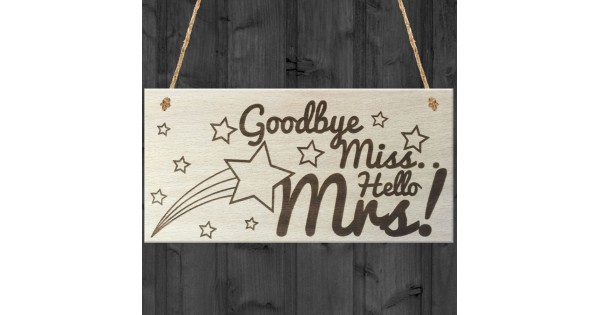Goodbye Miss Hello Mrs Wooden Plaque Hen Party Wedding Gift Sign