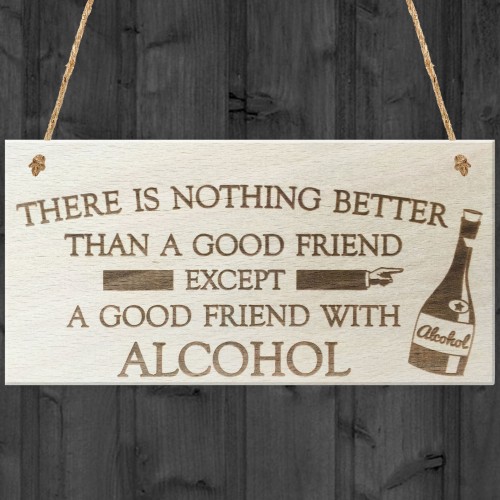 Good Friend With Alcohol Novelty Wooden Hanging Plaque Gift
