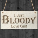 I Just Bloody Love Gin Novelty Wooden Hanging Plaque