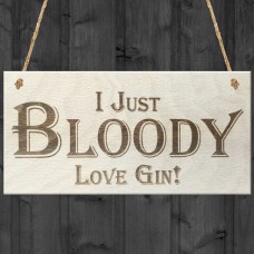 I Just Bloody Love Gin Novelty Wooden Hanging Plaque