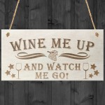 Wine Me Up Watch Me Go Novelty Wooden Hanging Plaque