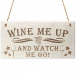 Wine Me Up Watch Me Go Novelty Wooden Hanging Plaque