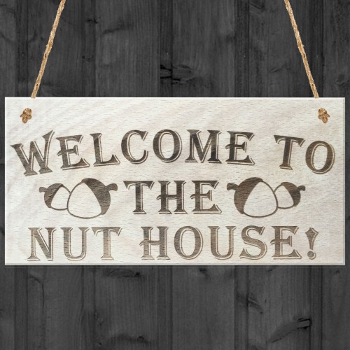 Welcome To The Nut House Novelty Wooden Hanging Plaque
