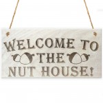 Welcome To The Nut House Novelty Wooden Hanging Plaque