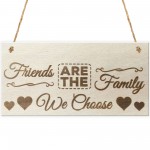 Friends Are The Family We Choose Wooden Hanging Plaque