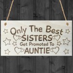 Only The Best Sisters Get Promoted To Auntie Plaque Sign
