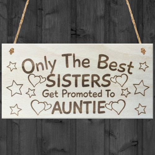 Only The Best Sisters Get Promoted To Auntie Plaque Sign