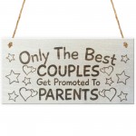 Only The Best Couples Get Promoted To Parents Plaque Sign
