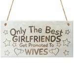 Only The Best Girlfriends Get Promoted To Wives Plaque Sign
