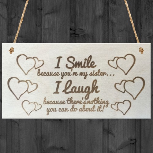 I Smile Because You're My Sister Wooden Plaque Gift Sign