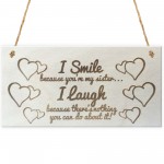 I Smile Because You're My Sister Wooden Plaque Gift Sign