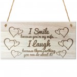 I Smile Because You're My Wife Wooden Plaque Gift Sign