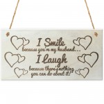 I Smile Because You're My Husband Wooden Plaque Gift Sign