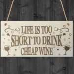 Life Is Too Short To Drink Cheap Wine Wooden Hanging Plaque