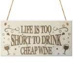 Life Is Too Short To Drink Cheap Wine Wooden Hanging Plaque