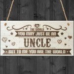 Uncle You Are The World Wooden Hanging Plaque Love Gift Sign