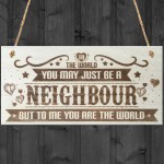 Neighbour You Are The World Wooden Hanging Plaque Love Gift Sign