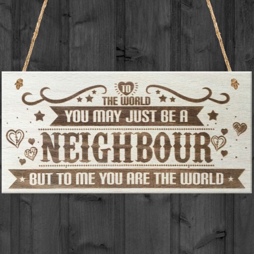 Neighbour You Are The World Wooden Hanging Plaque Love Gift Sign