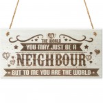 Neighbour You Are The World Wooden Hanging Plaque Love Gift Sign
