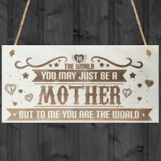 Mother You Are The World Wooden Hanging Plaque Love Gift Sign