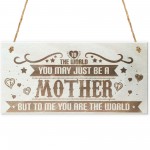 Mother You Are The World Wooden Hanging Plaque Love Gift Sign