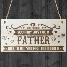 Father You Are The World Wooden Hanging Plaque Love Gift Sign