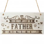 Father You Are The World Wooden Hanging Plaque Love Gift Sign