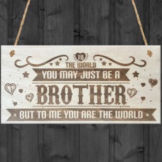 Brother You Are The World Wooden Hanging Plaque Love Gift Sign
