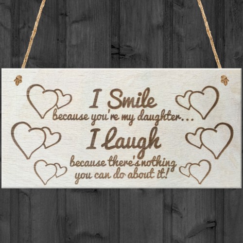 I Smile Because You're My Daughter Wooden Plaque Gift Sign
